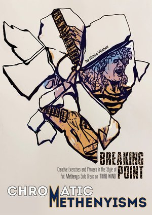 CHROMATIC METHENYISMS (Breaking Point) - Creative Exercises and Phrases in the Style of Pat Metheny's Solo Break on "Third Wind" + Video Masterclass + backing track — book cover