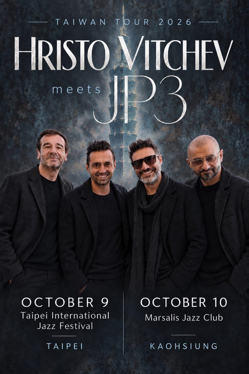 Taiwan Tour 2026 — Hristo Vitchev meets JP3. October 9, Taipei International Jazz Festival, Taipei. October 10, Marsalis Jazz Club, Kaohsiung.