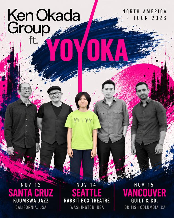 Ken Okada Group ft. YOYOKA — North America Tour 2026. November 12, Santa Cruz, Kuumbwa Jazz. November 14, Seattle, Rabbit Box Theatre. November 15, Vancouver, Guilt & Co.